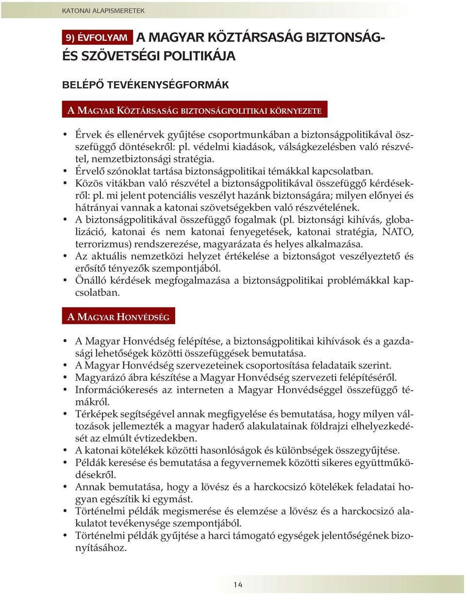 Érvelõ szónoklat tartása biztonságpolitikai témákkal kapcsolatban. Közös vitákban való részvétel a biztonságpolitikával összefüggõ kérdésekrõl: pl.