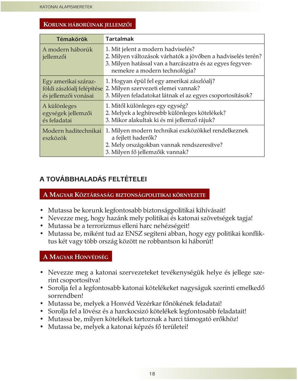 Milyen hatással van a harcászatra és az egyes fegyvernemekre a modern technológia? 1. Hogyan épül fel egy amerikai zászlóalj? 2. Milyen szervezeti elemei vannak? 3.