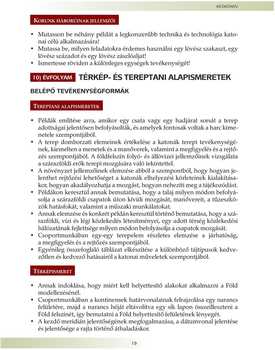 10) ÉVFOLYAMT TÉRKÉP- ÉS TEREPTANI ALAPISMERETEK BELÉPÕ TEVÉKENYSÉGFORMÁK ATEREPTANI ALAPISMERETEKA Példák említése arra, amikor egy csata vagy egy hadjárat sorsát a terep adottságai jelentõsen