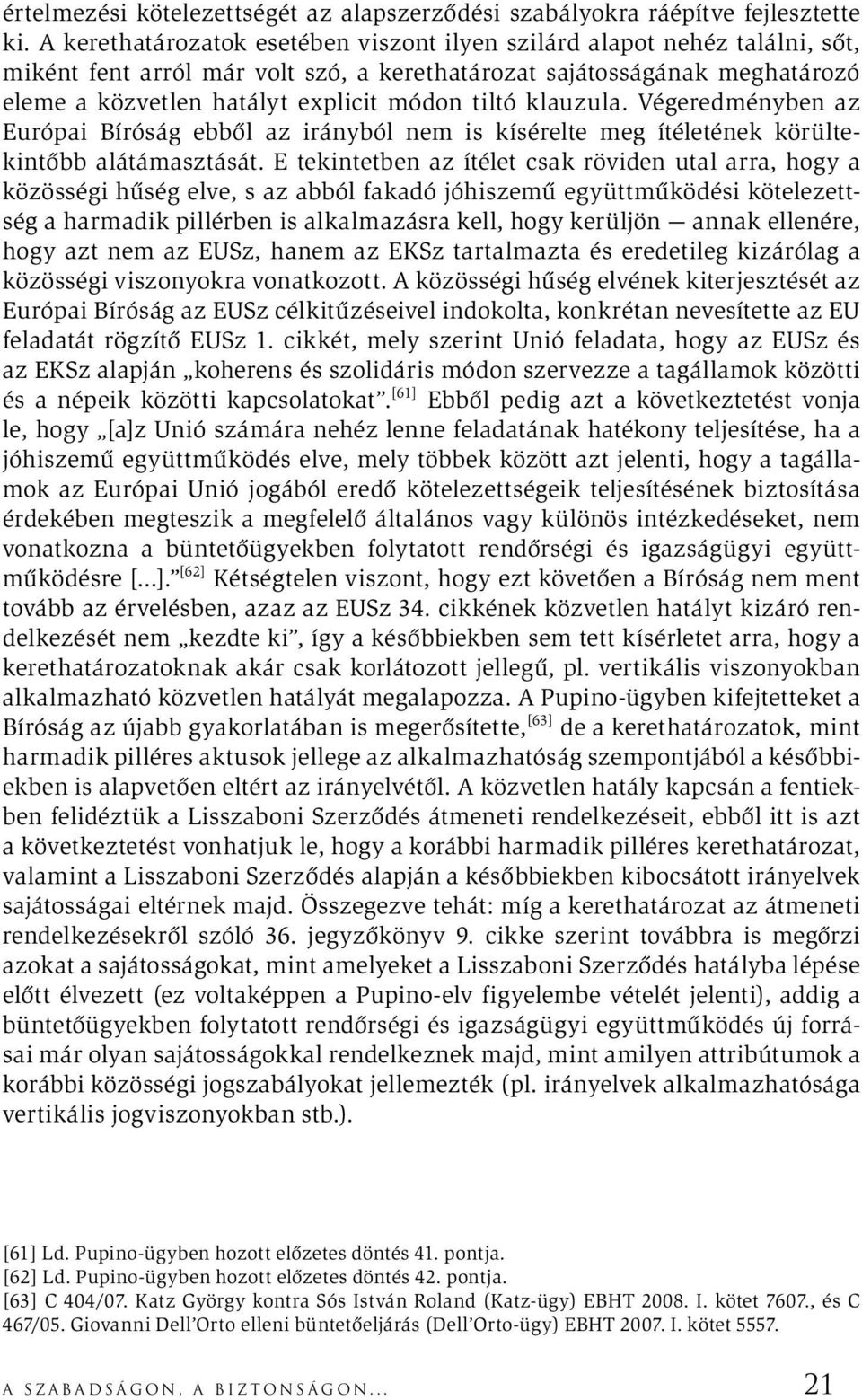 klauzula. Végeredményben az Európai Bíróság ebből az irányból nem is kísérelte meg ítéletének körültekintőbb alátámasztását.