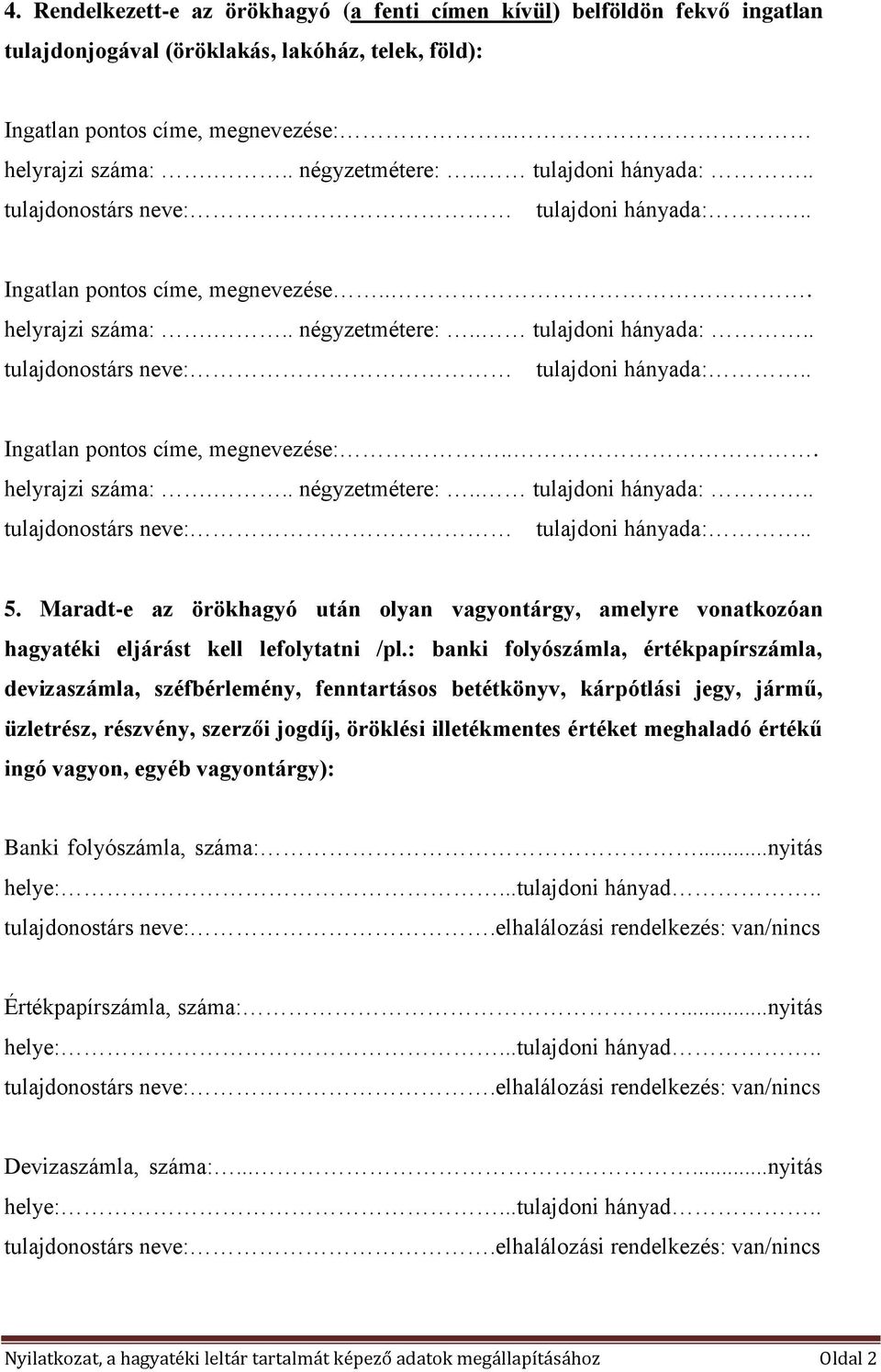 .. helyrajzi száma:... négyzetmétere:.. tulajdoni hányada:.. tulajdonostárs neve: tulajdoni hányada:.. 5.