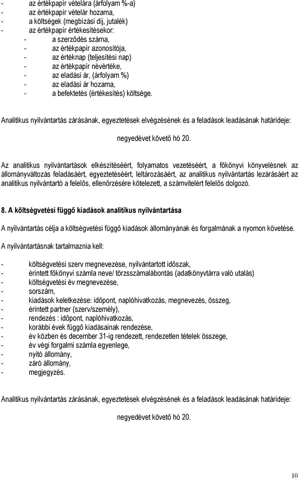 Az analitikus nyilvántartások elkészítéséért, folyamatos vezetéséért, a főkönyvi könyvelésnek az állományváltozás feladásáért, egyeztetéséért, leltározásáért, az analitikus nyilvántartás lezárásáért