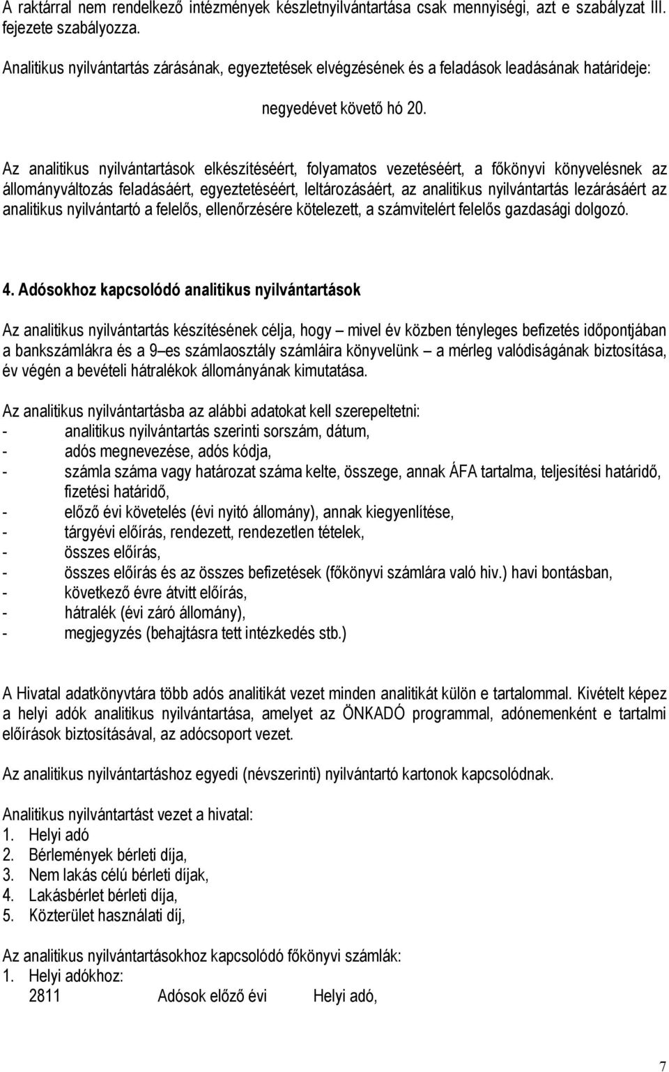 az analitikus nyilvántartó a felelős, ellenőrzésére kötelezett, a számvitelért felelős gazdasági dolgozó. 4.