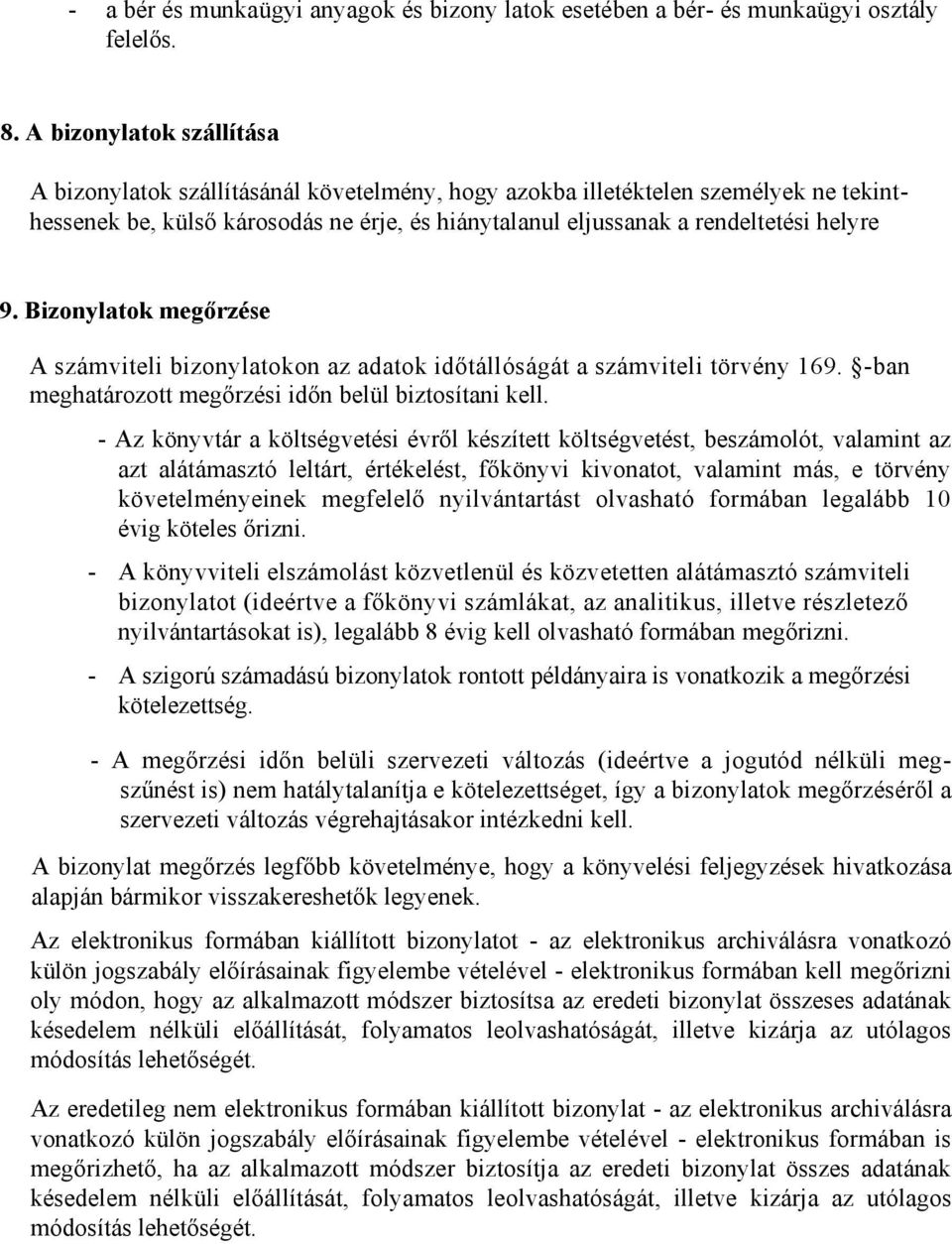 Bizonylatok megőrzése A számviteli bizonylatokon az adatok időtállóságát a számviteli törvény 169. -ban meghatározott megőrzési időn belül biztosítani kell.