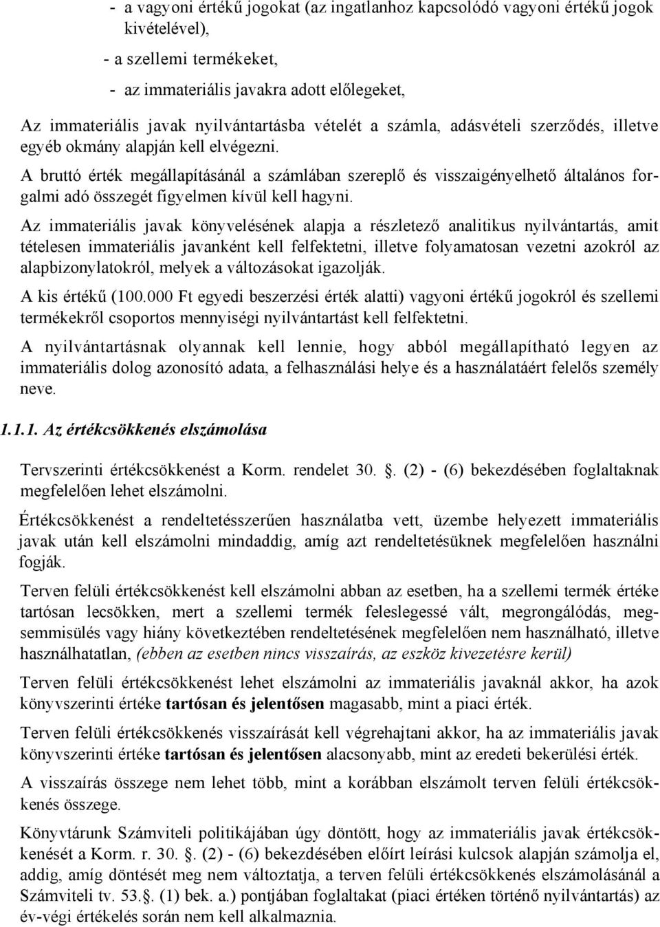 A bruttó érték megállapításánál a számlában szereplő és visszaigényelhető általános forgalmi adó összegét figyelmen kívül kell hagyni.