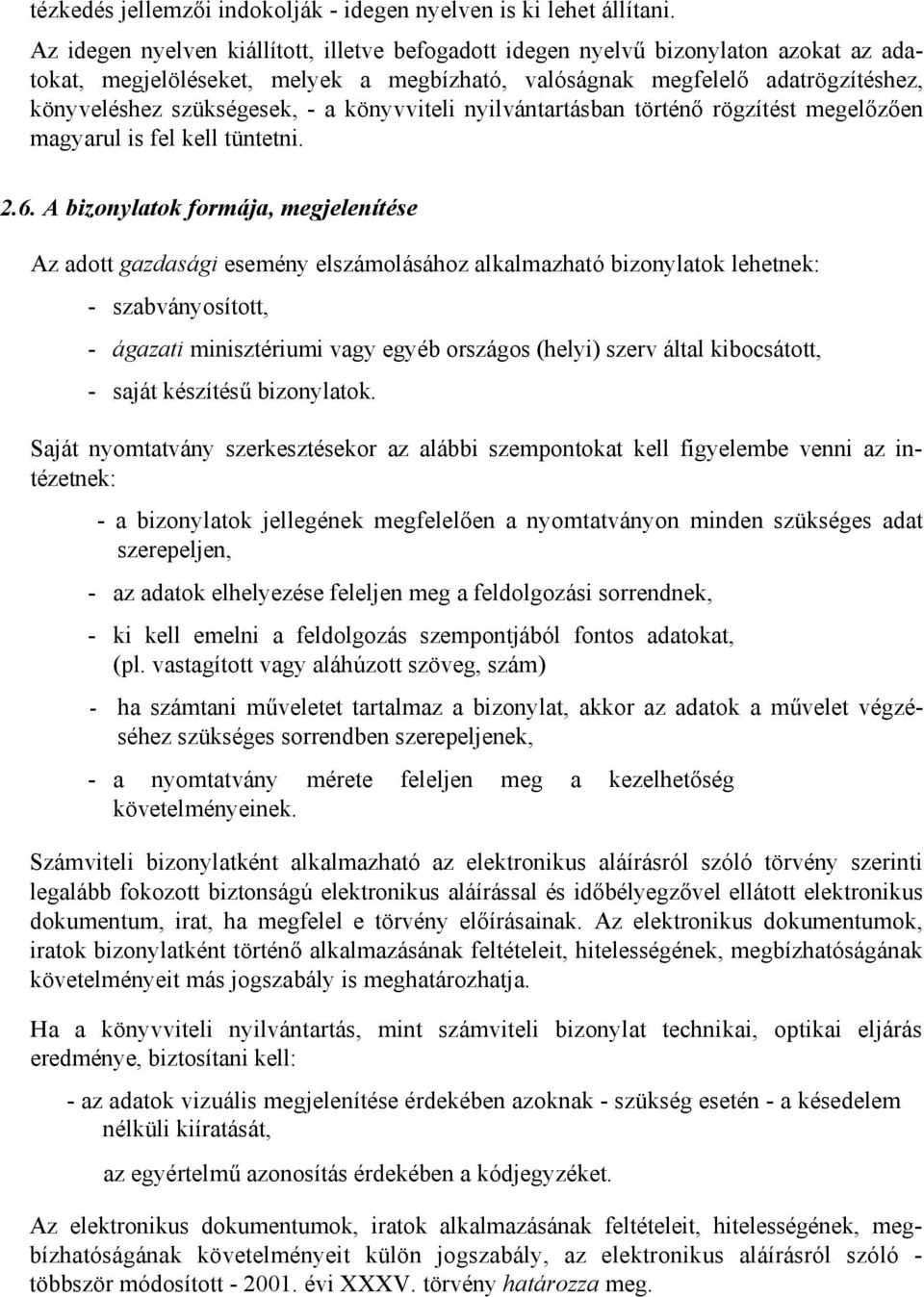 könyvviteli nyilvántartásban történő rögzítést megelőzően magyarul is fel kell tüntetni. 2.6.