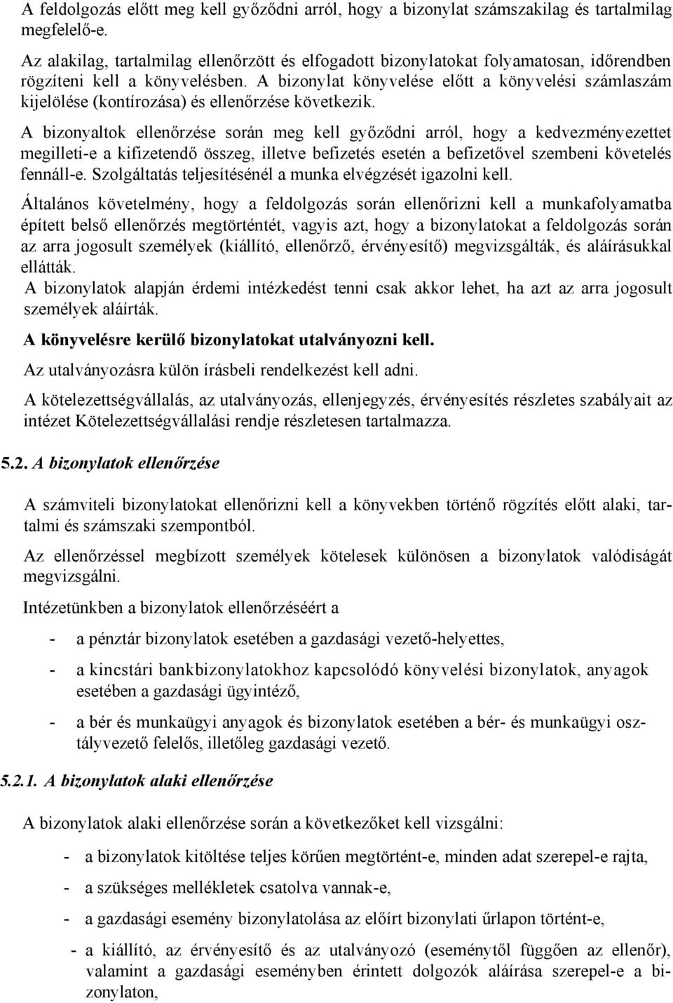 A bizonylat könyvelése előtt a könyvelési számlaszám kijelölése (kontírozása) és ellenőrzése következik.