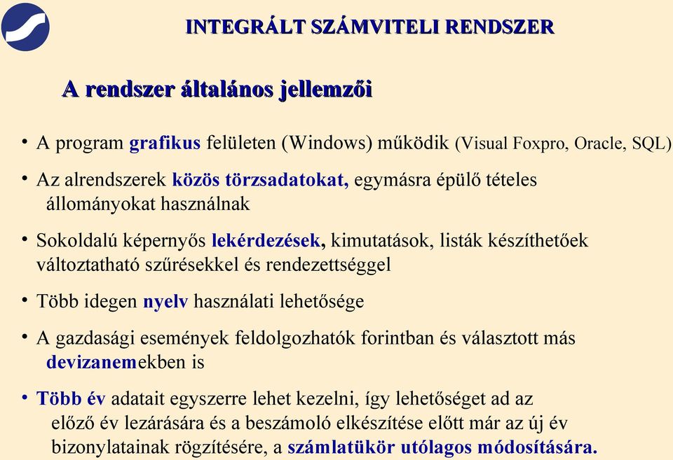 idegen nyelv használati lehetősége A gazdasági események feldolgozhatók forintban és választott más devizanemekben is Több év adatait egyszerre lehet