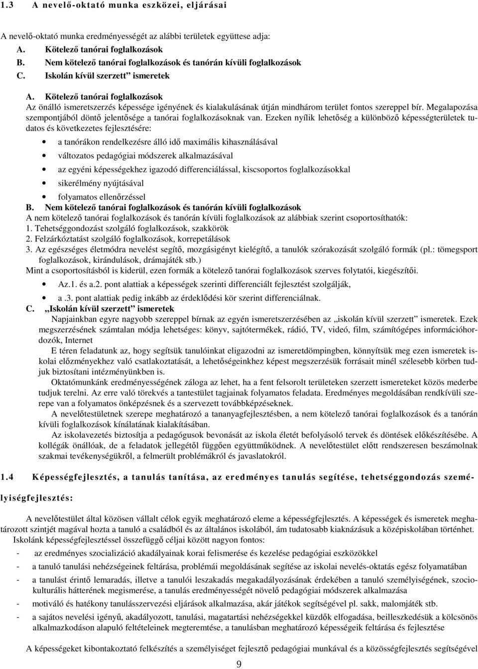 Kötelező tanórai fglalkzásk Az önálló ismeretszerzés képessége igényének és kialakulásának útján mindhárm terület fnts szereppel bír.