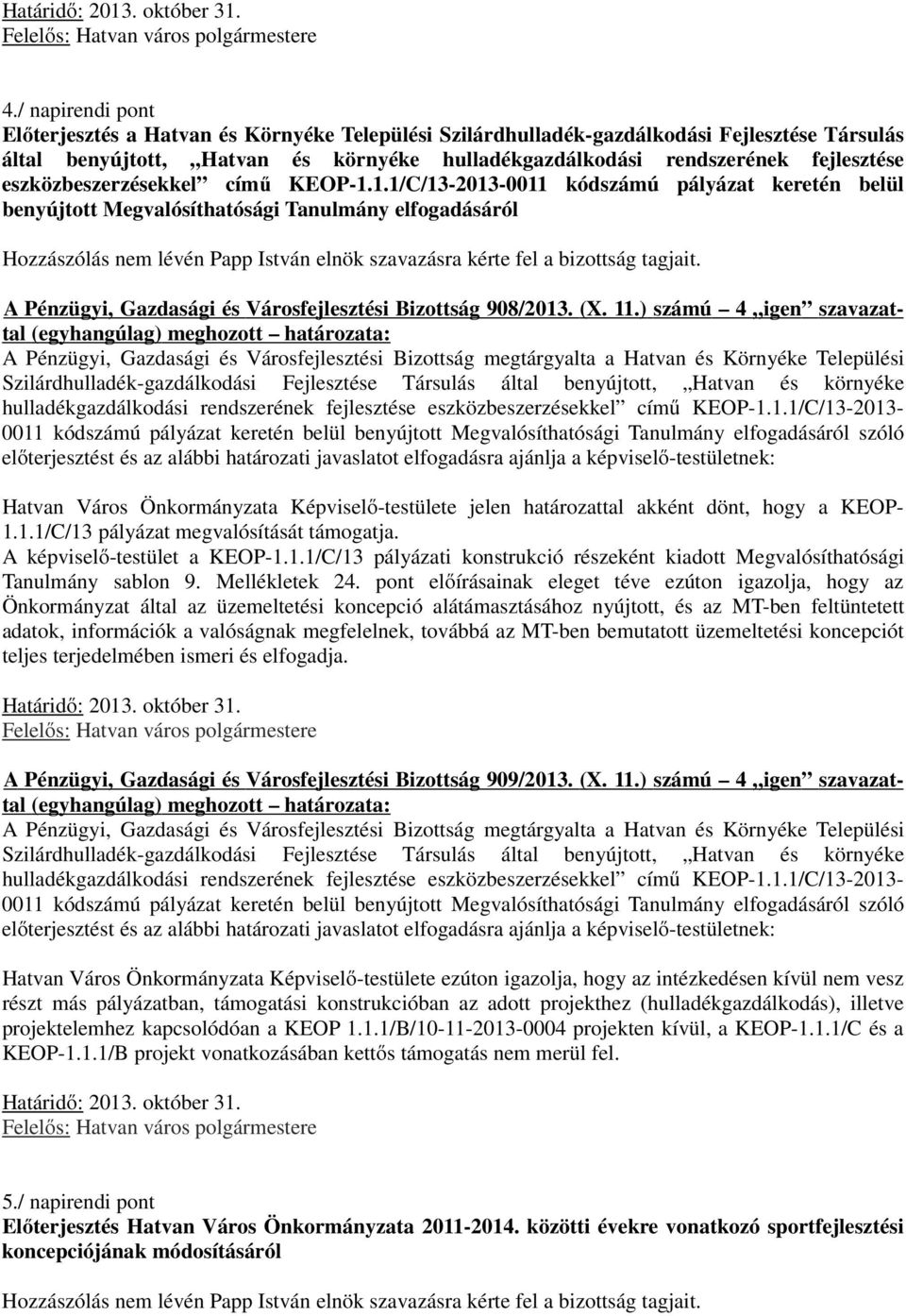 eszközbeszerzésekkel című KEOP-1.1.1/C/13-2013-0011 kódszámú pályázat keretén belül benyújtott Megvalósíthatósági Tanulmány elfogadásáról A Pénzügyi, Gazdasági és Városfejlesztési Bizottság 908/2013.