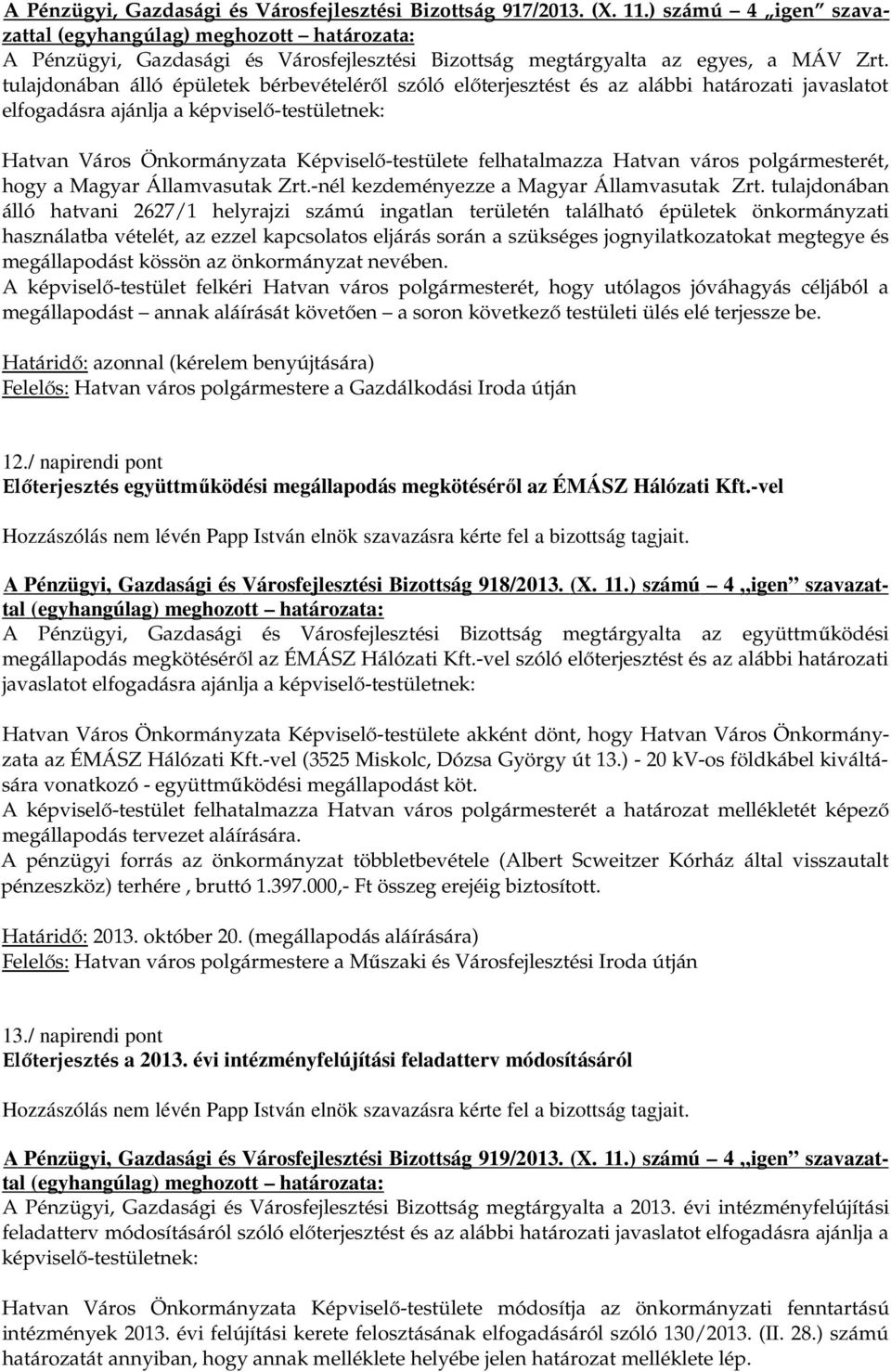 felhatalmazza Hatvan város polgármesterét, hogy a Magyar Államvasutak Zrt.-nél kezdeményezze a Magyar Államvasutak Zrt.