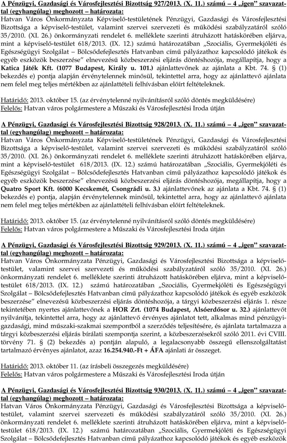 szabályzatáról szóló 35/2010. (XI. 26.) önkormányzati rendelet 6. melléklete szerinti átruházott hatáskörében eljárva, mint a képviselő-testület 618/2013. (IX. 12.