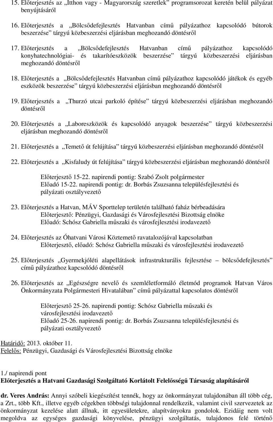 Előterjesztés a Bölcsődefejlesztés Hatvanban című pályázathoz kapcsolódó konyhatechnológiai- és takarítóeszközök beszerzése tárgyú közbeszerzési eljárásban meghozandó döntésről 18.