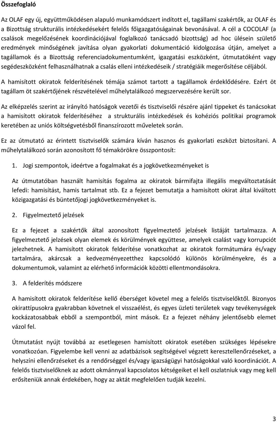 amelyet a tagállamok és a Bizottság referenciadokumentumként, igazgatási eszközként, útmutatóként vagy segédeszközként felhasználhatnak a csalás elleni intézkedéseik / stratégiáik megerősítése