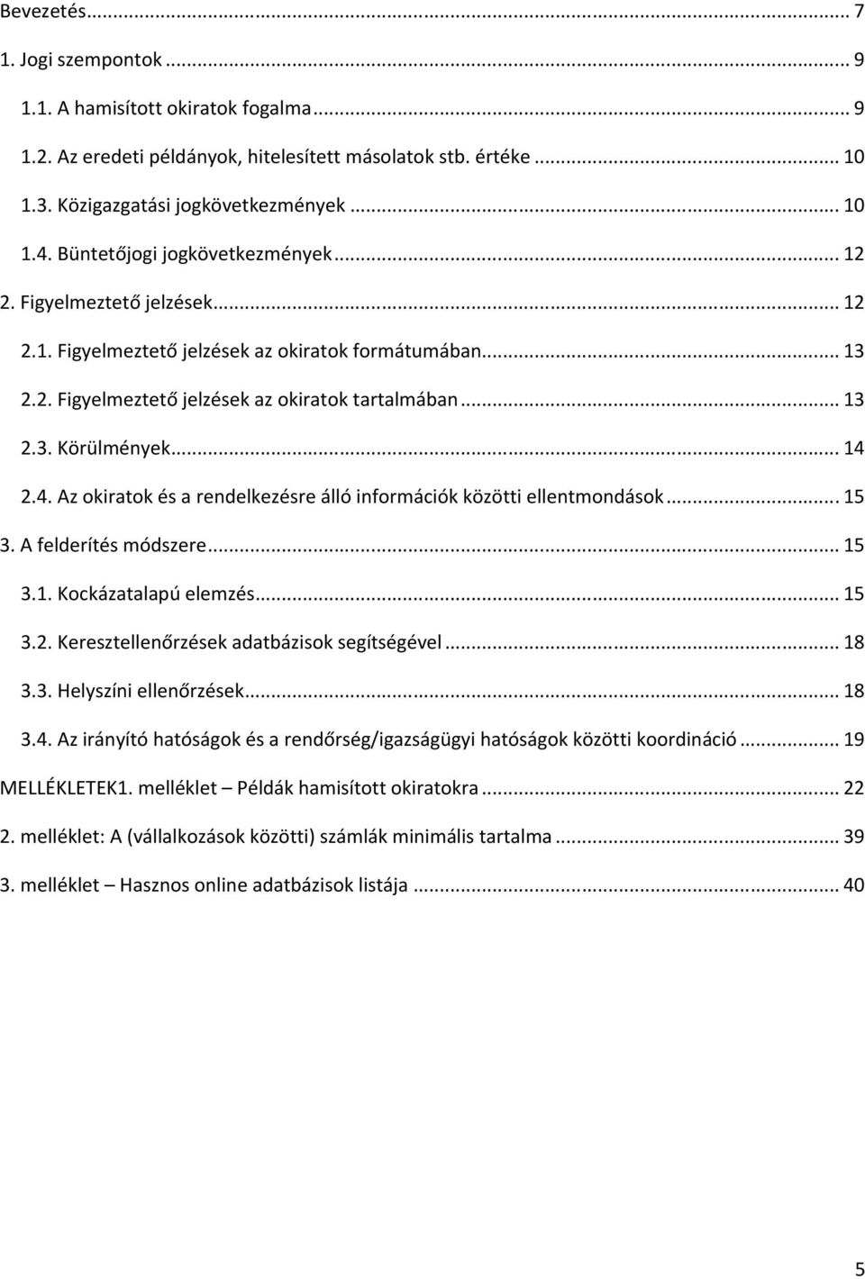 .. 14 2.4. Az okiratok és a rendelkezésre álló információk közötti ellentmondások... 15 3. A felderítés módszere... 15 3.1. Kockázatalapú elemzés... 15 3.2. Keresztellenőrzések adatbázisok segítségével.