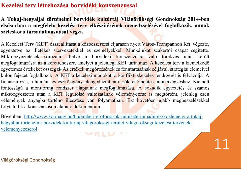 Munkájukat szakértői csapat segítette. Mikroegyeztetések sorozata, illetve a borvidéki konszenzusra való törekvés után került megfogalmazásra az a keretrendszer, amelyet a jelenlegi KET tartalmaz.