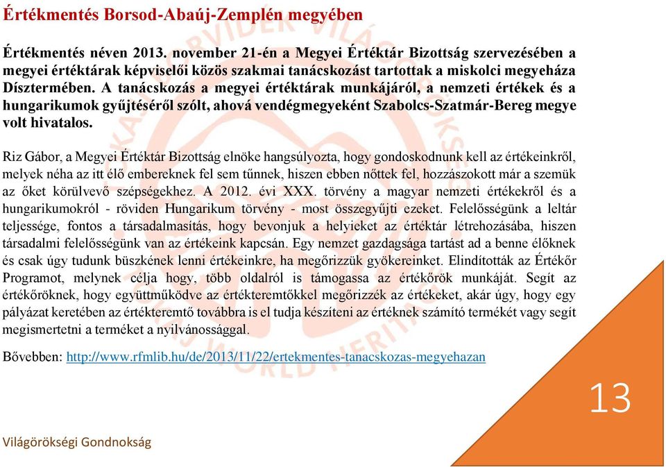 A tanácskozás a megyei értéktárak munkájáról, a nemzeti értékek és a hungarikumok gyűjtéséről szólt, ahová vendégmegyeként Szabolcs-Szatmár-Bereg megye volt hivatalos.