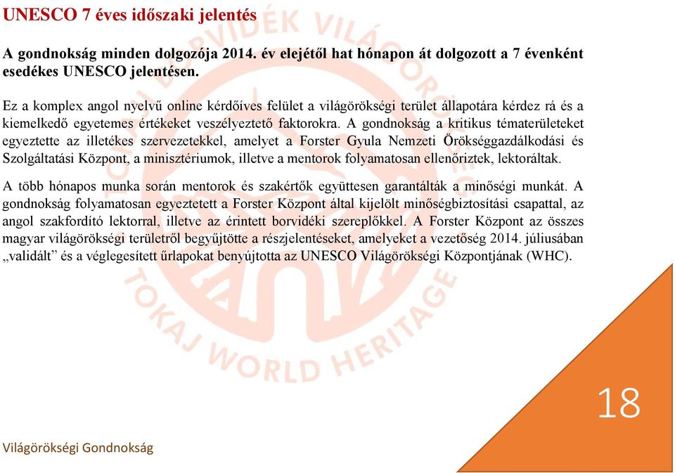 A gondnokság a kritikus tématerületeket egyeztette az illetékes szervezetekkel, amelyet a Forster Gyula Nemzeti Örökséggazdálkodási és Szolgáltatási Központ, a minisztériumok, illetve a mentorok