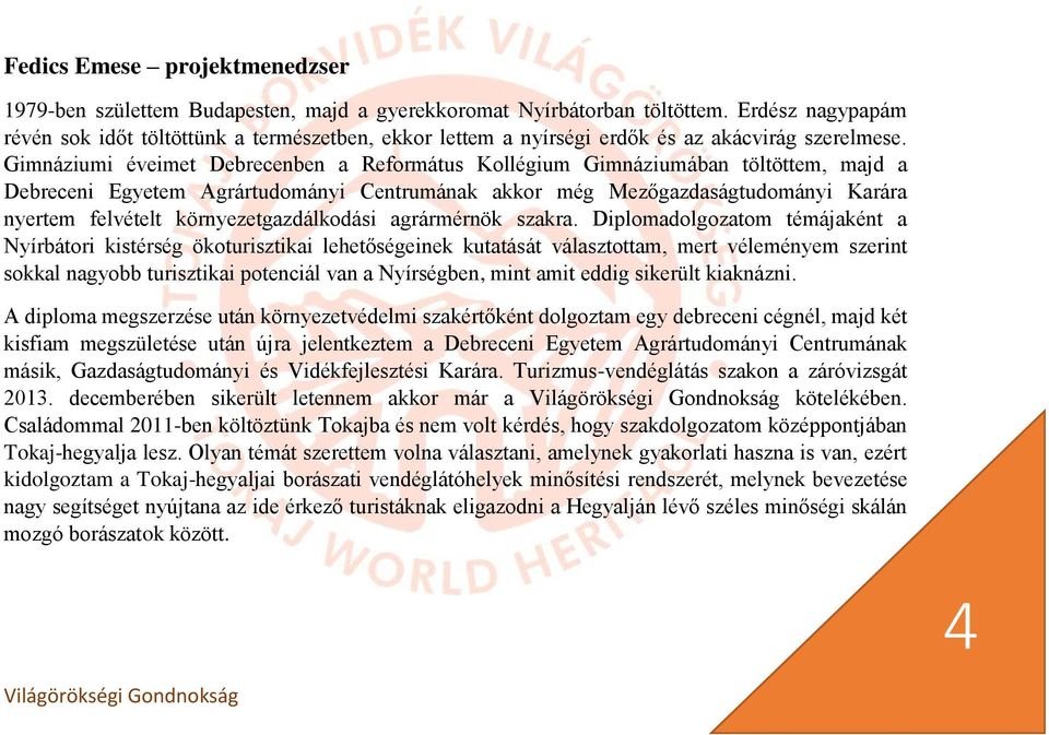 Gimnáziumi éveimet Debrecenben a Református Kollégium Gimnáziumában töltöttem, majd a Debreceni Egyetem Agrártudományi Centrumának akkor még Mezőgazdaságtudományi Karára nyertem felvételt