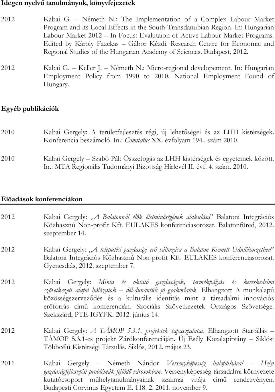 Research Centre for Economic and Regional Studies of the Hungarian Academy of Sciences. Budapest, 2012. 2012 Kabai G. Keller J. Németh N.: Micro-regional developement.