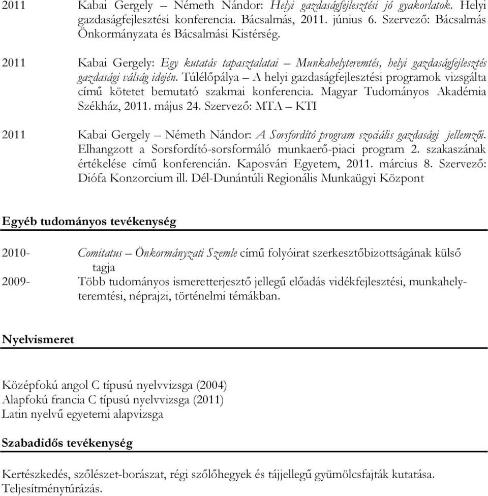 Túlélőpálya A helyi gazdaságfejlesztési programok vizsgálta című kötetet bemutató szakmai konferencia. Magyar Tudományos Akadémia Székház, 2011. május 24.