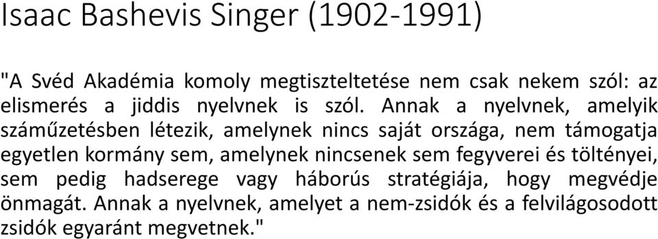 Annak a nyelvnek, amelyik száműzetésben létezik, amelynek nincs saját országa, nem támogatja egyetlen kormány