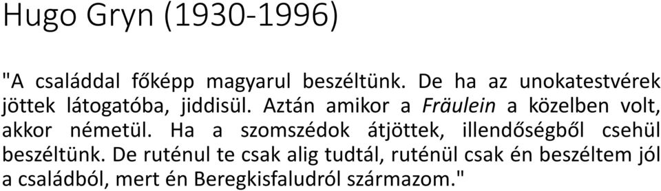 Aztán amikor a Fräulein a közelben volt, akkor németül.