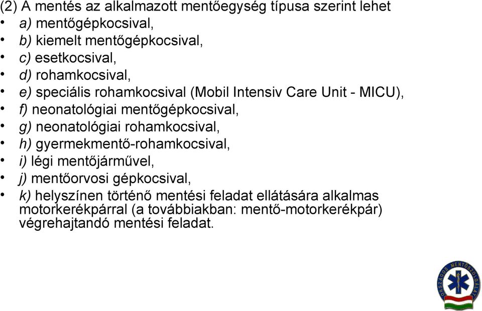 mentőgépkocsival, g) neonatológiai rohamkocsival, h) gyermekmentő-rohamkocsival, i) légi mentőjárművel, j) mentőorvosi