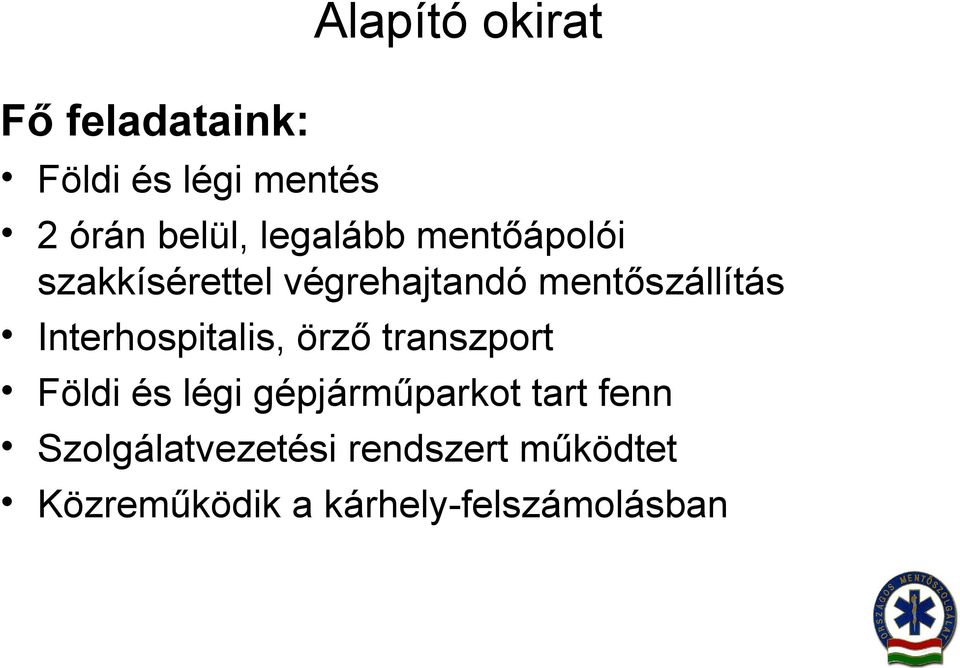 Interhospitalis, örző transzport Földi és légi gépjárműparkot tart