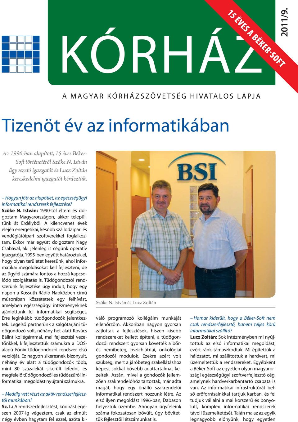 István: 1990-től éltem és dolgoztam Magyarországon, akkor települtünk át Erdélyből. A kilencvenes évek elején energetikai, később szállodaipari és vendéglátóipari szoftverekkel foglalkoztam.