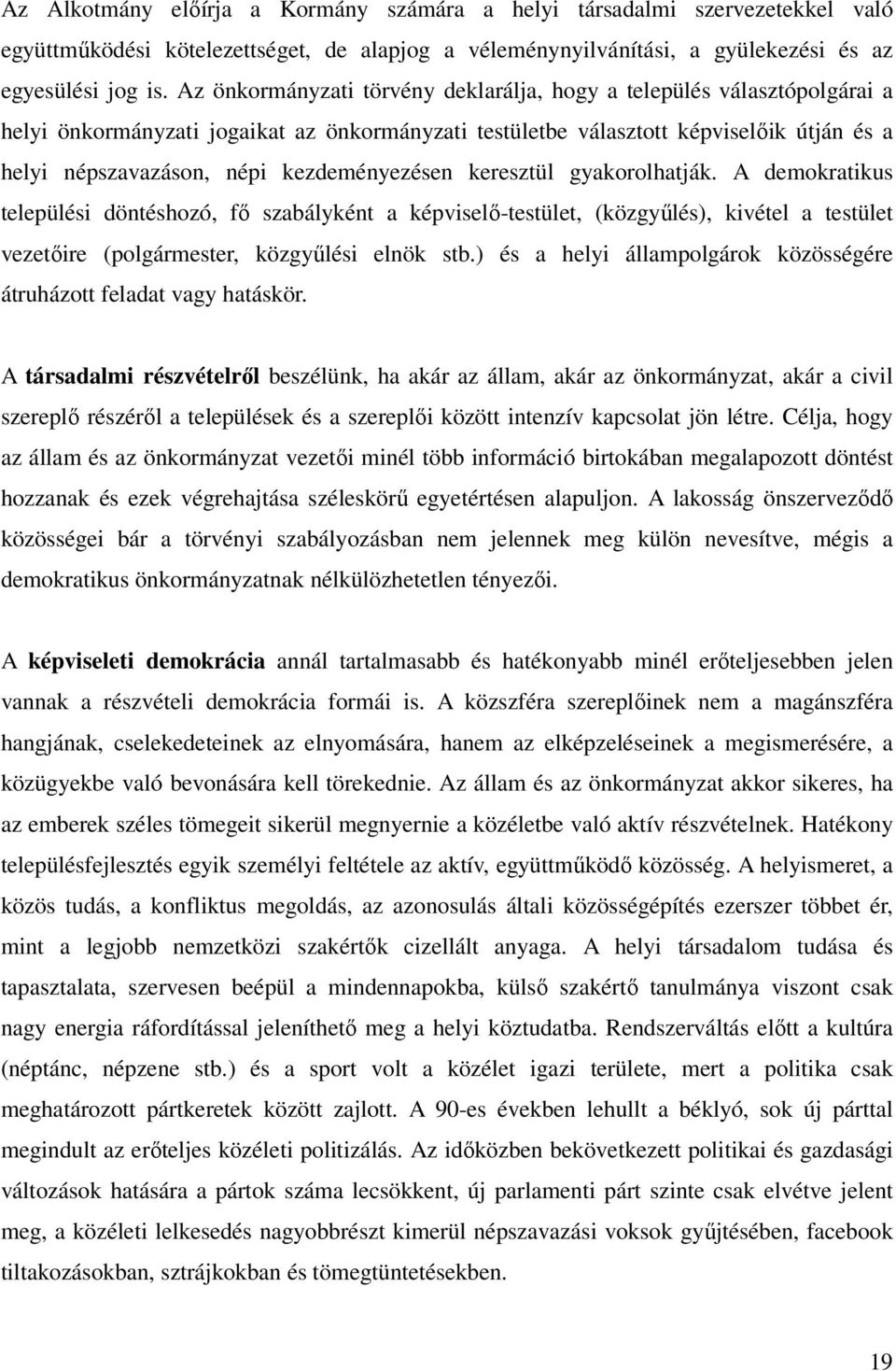 kezdeményezésen keresztül gyakorolhatják. A demokratikus települési döntéshozó, fő szabályként a képviselő-testület, (közgyűlés), kivétel a testület vezetőire (polgármester, közgyűlési elnök stb.