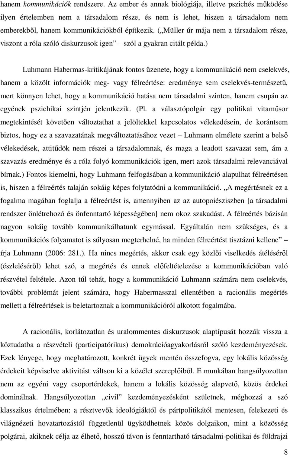 ( Müller úr mája nem a társadalom része, viszont a róla szóló diskurzusok igen szól a gyakran citált példa.