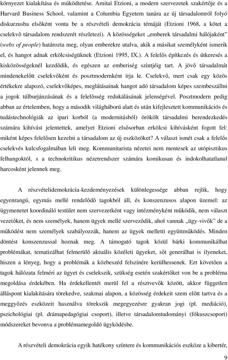 témáját (Etzioni 1968, a kötet a cselekvő társadalom rendszerét részletezi).