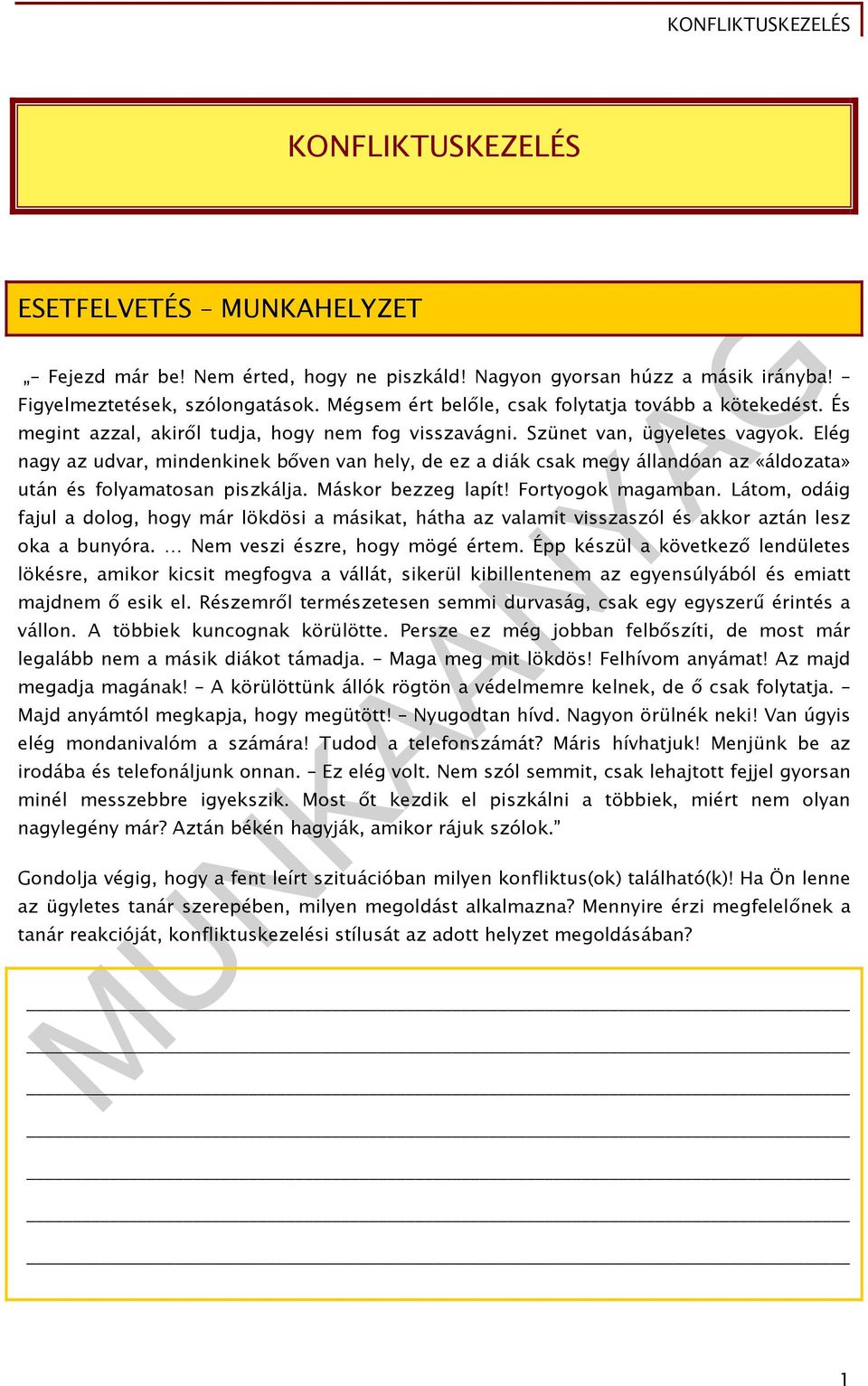 Elég nagy az udvar, mindenkinek bőven van hely, de ez a diák csak megy állandóan az «áldozata» után és folyamatosan piszkálja. Máskor bezzeg lapít! Fortyogok magamban.