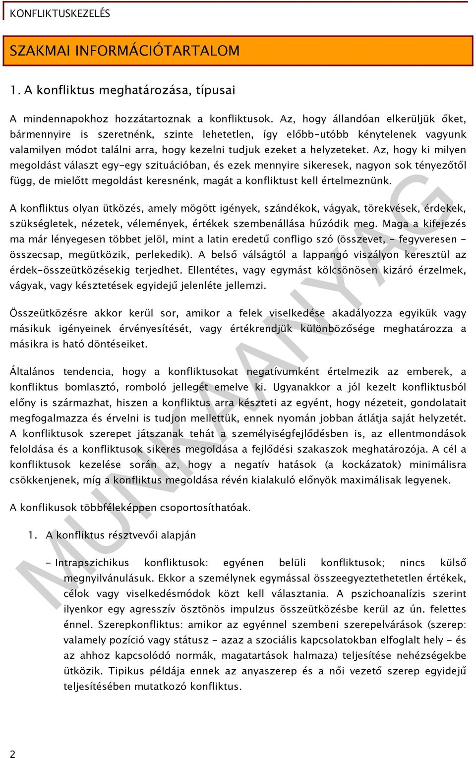 Az, hogy ki milyen megoldást választ egy-egy szituációban, és ezek mennyire sikeresek, nagyon sok tényezőtől függ, de mielőtt megoldást keresnénk, magát a konfliktust kell értelmeznünk.