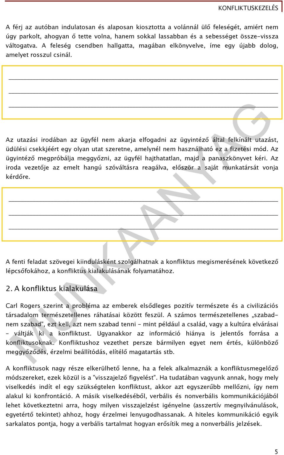 Az utazási irodában az ügyfél nem akarja elfogadni az ügyintéző által felkínált utazást, üdülési csekkjéért egy olyan utat szeretne, amelynél nem használható ez a fizetési mód.