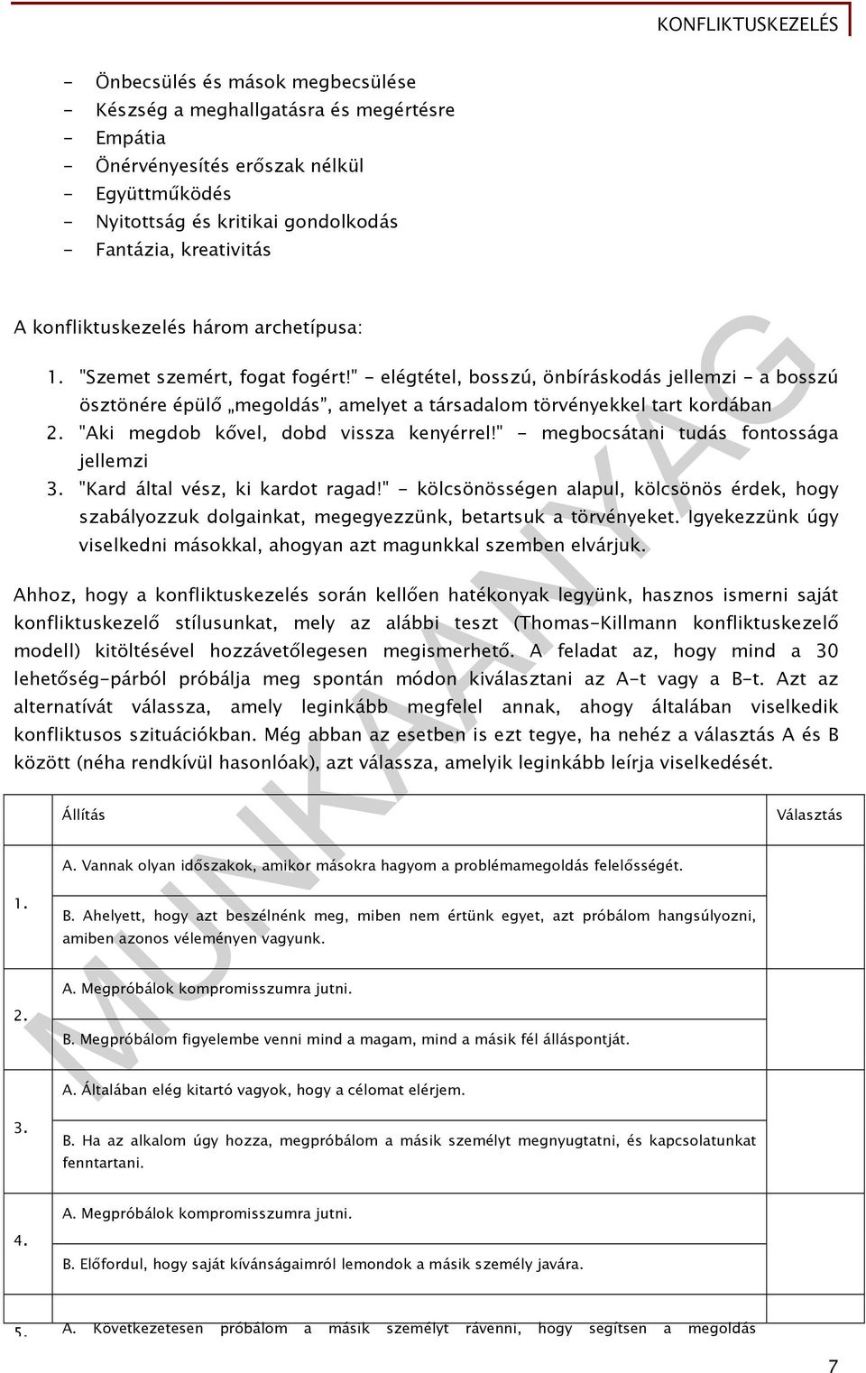 " - elégtétel, bosszú, önbíráskodás jellemzi - a bosszú ösztönére épülő megoldás, amelyet a társadalom törvényekkel tart kordában 2. "Aki megdob kővel, dobd vissza kenyérrel!