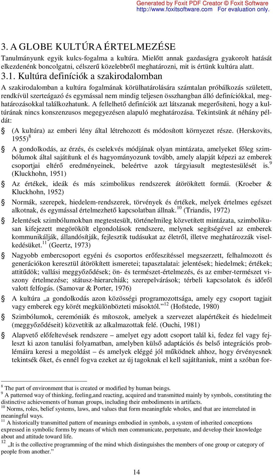 Kultúra definíciók a szakirodalomban A szakirodalomban a kultúra fogalmának körülhatárolására számtalan próbálkozás született, rendkívül szerteágazó és egymással nem mindig teljesen összhangban álló