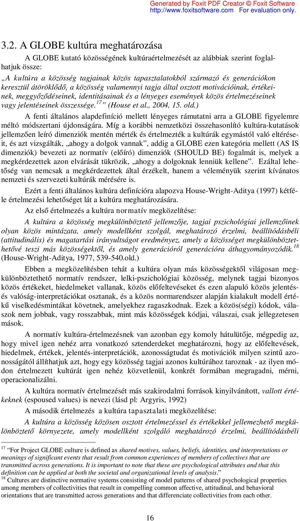 jelentéseinek összessége. 17 (House et al., 2004, 15. old.) A fenti általános alapdefiníció mellett lényeges rámutatni arra a GLOBE figyelemre méltó módszertani újdonságára.