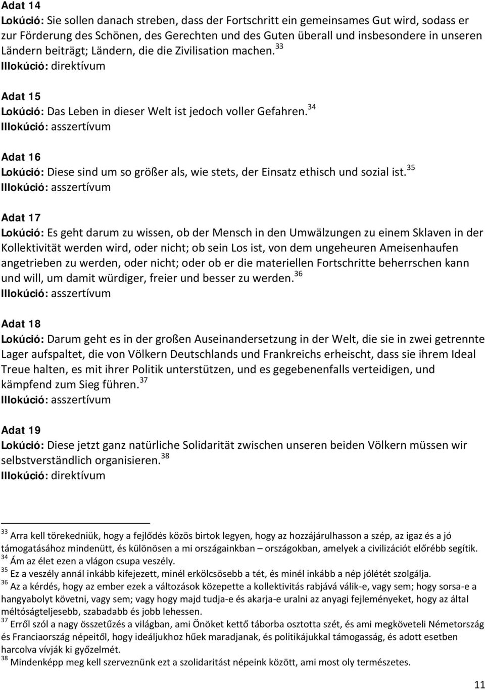 34 Adat 16 Lokúció: Diese sind um so größer als, wie stets, der Einsatz ethisch und sozial ist.