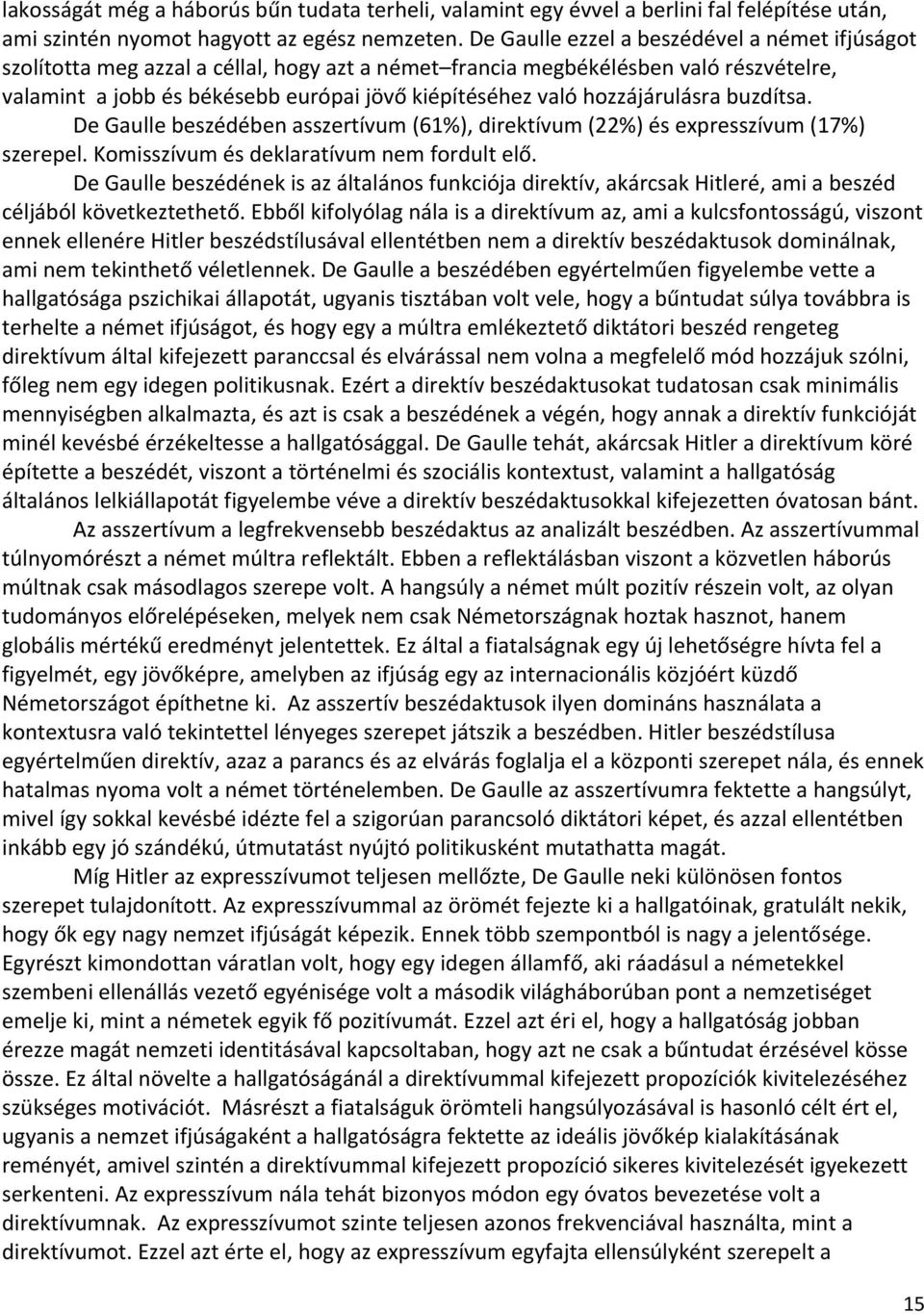 hozzájárulásra buzdítsa. De Gaulle beszédében asszertívum (61%), direktívum (22%) és expresszívum (17%) szerepel. Komisszívum és deklaratívum nem fordult elő.