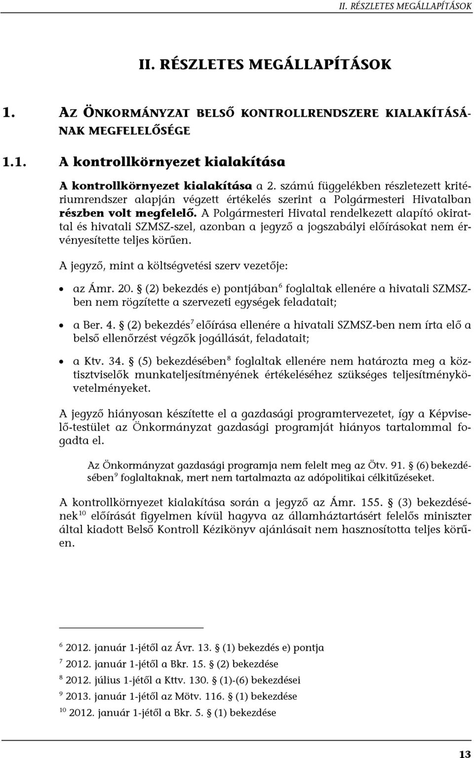 A Polgármesteri Hivatal rendelkezett alapító okirattal és hivatali SZMSZ-szel, azonban a jegyző a jogszabályi előírásokat nem érvényesítette teljes körűen.