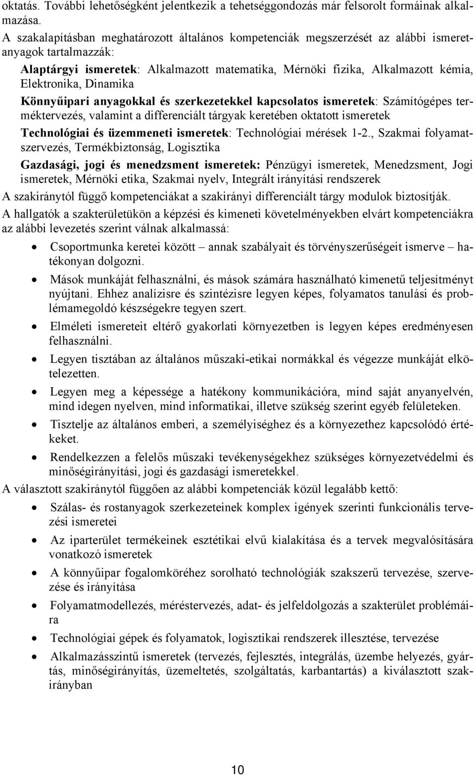 Elektronika, Dinamika Könnyűipari anyagokkal és szerkezetekkel kapcsolatos ismeretek: Számítógépes terméktervezés, valamint a differenciált tárgyak keretében oktatott ismeretek Technológiai és