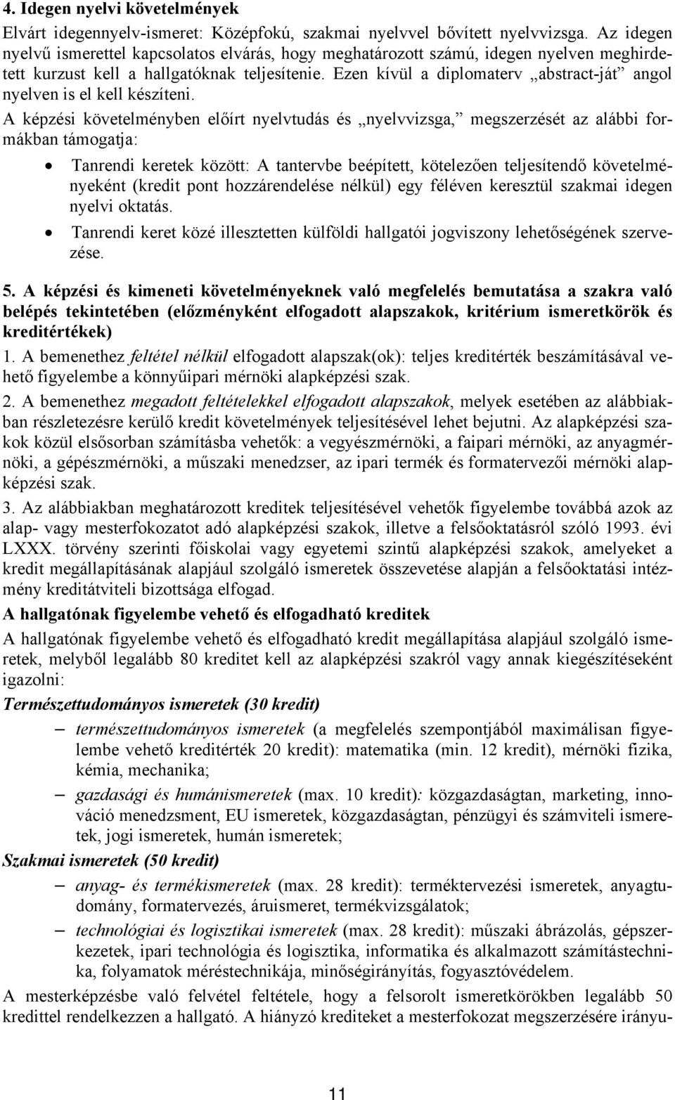 Ezen kívül a diplomaterv abstract-ját angol nyelven is el kell készíteni.