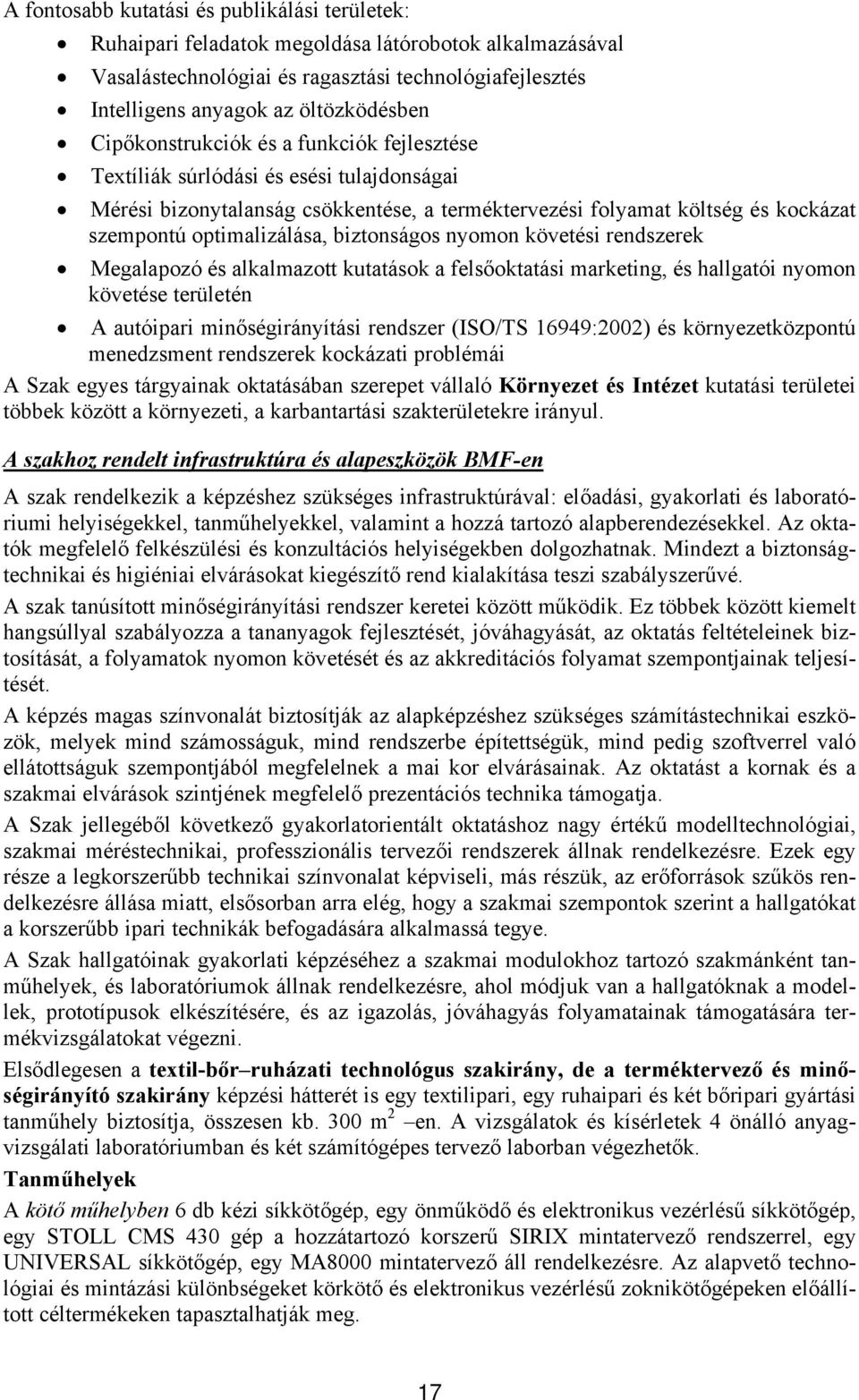 biztonságos nyomon követési rendszerek Megalapozó és alkalmazott kutatások a felsőoktatási marketing, és hallgatói nyomon követése területén A autóipari minőségirányítási rendszer (ISO/TS 16949:2002)