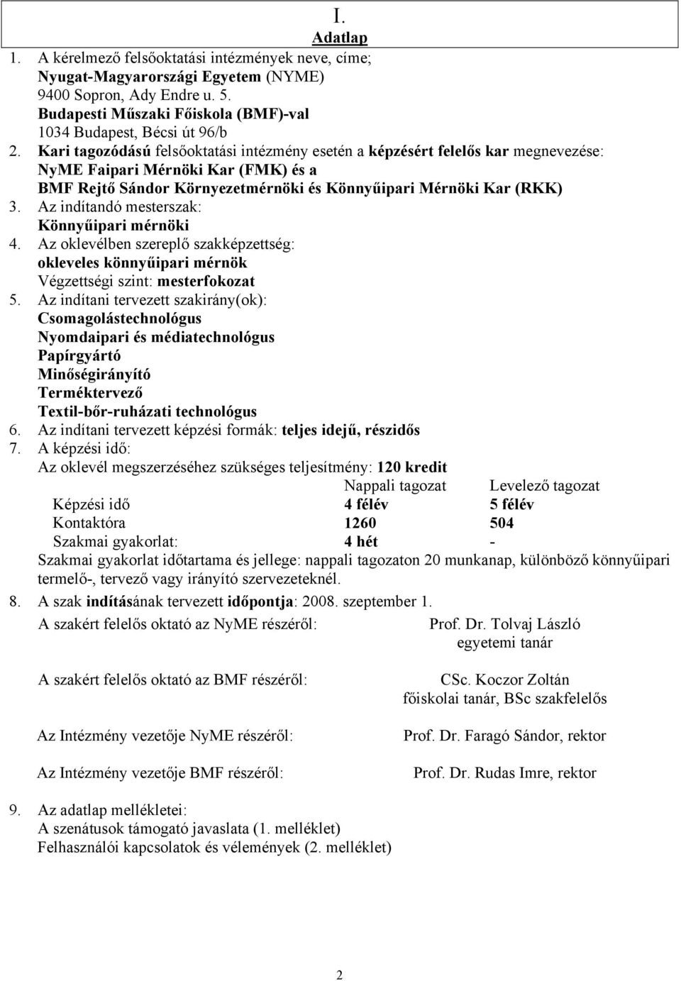 Az indítandó mesterszak: Könnyűipari mérnöki 4. Az oklevélben szereplő szakképzettség: okleveles könnyűipari mérnök Végzettségi szint: mesterfokozat 5.