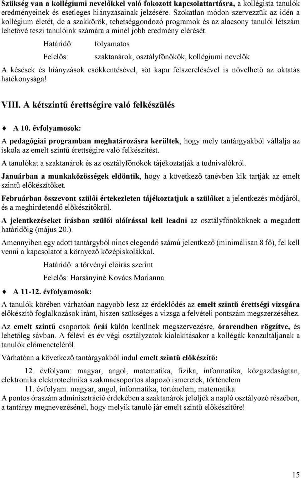 szaktanárok, osztályfőnökök, kollégiumi nevelők A késések és hiányzások csökkentésével, sőt kapu felszerelésével is növelhető az oktatás hatékonysága! VIII.