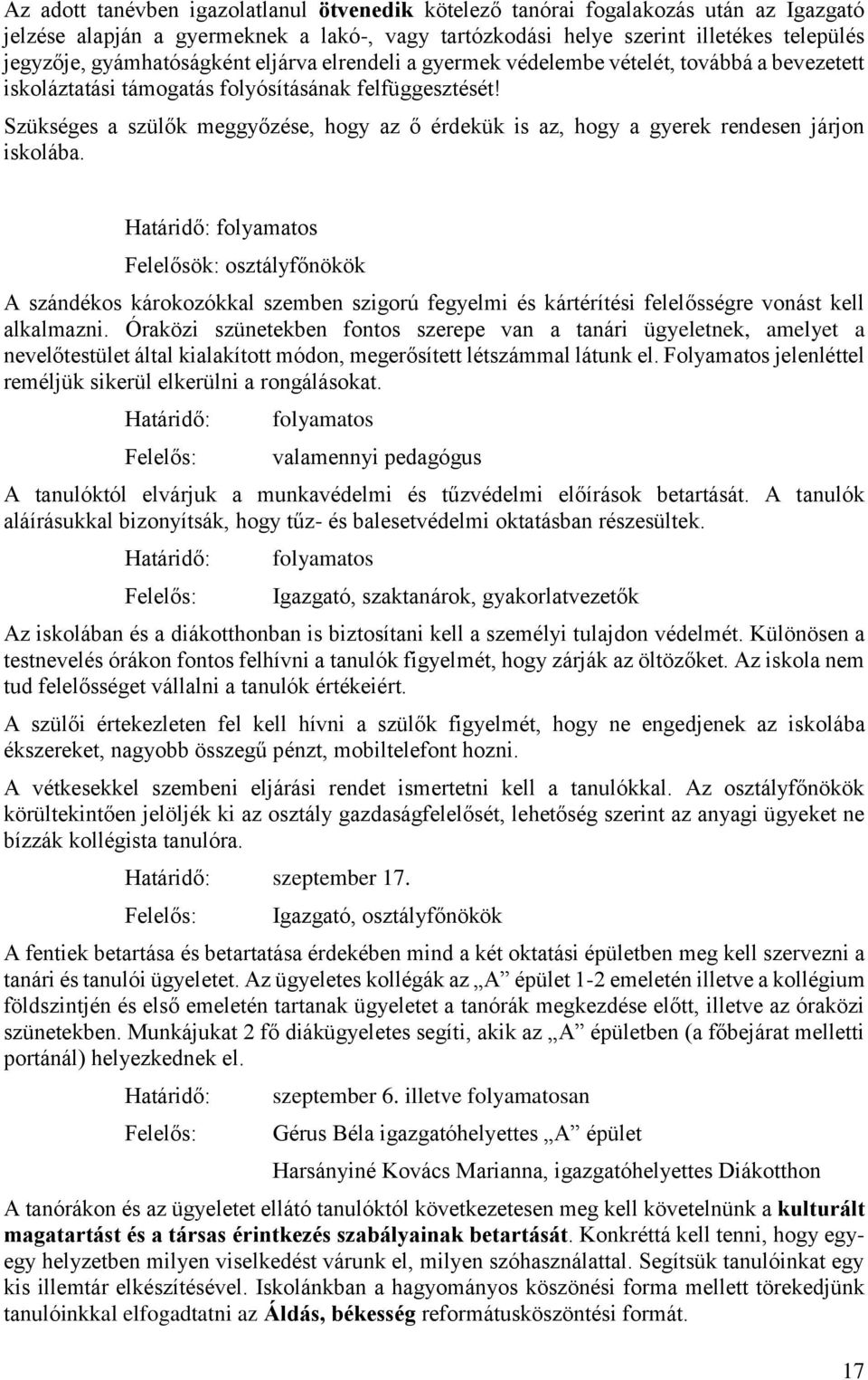 Szükséges a szülők meggyőzése, hogy az ő érdekük is az, hogy a gyerek rendesen járjon iskolába.