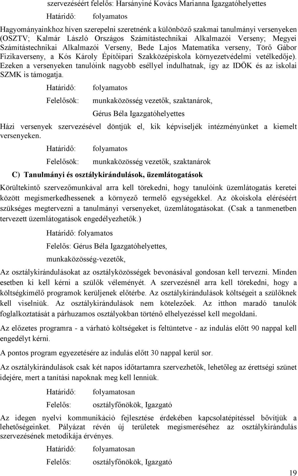 vetélkedője). Ezeken a versenyeken tanulóink nagyobb eséllyel indulhatnak, így az IDÖK és az iskolai SZMK is támogatja.