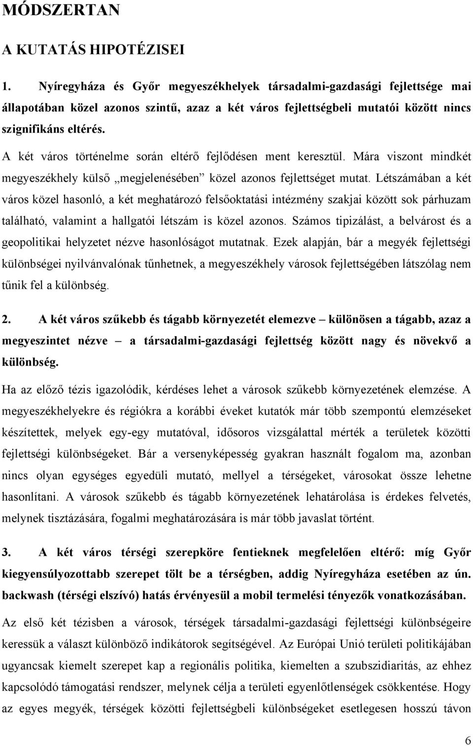 A két város történelme során eltérő fejlődésen ment keresztül. Mára viszont mindkét megyeszékhely külső megjelenésében közel azonos fejlettséget mutat.